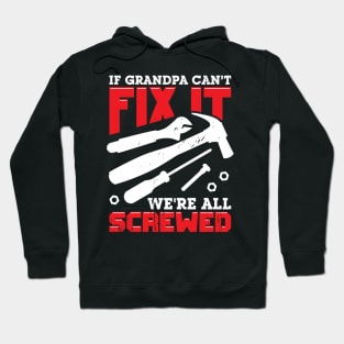 If Grandpa Can't Fix It We're All Screwed Hoodie